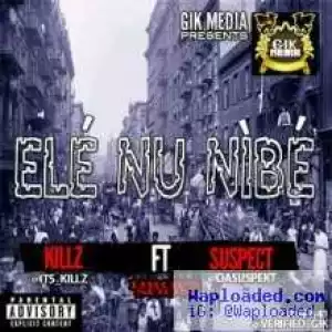 Killz - Ele Nu Nibe ft Suspect